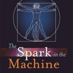 The Spark in the Machine: How the Science of Acupuncture Explains the Mysteries of Western Medicine
