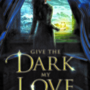 Give the Dark My Love (Give the Dark My Love, #1)