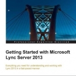 Getting Started with Microsoft Lync Server: 2013