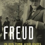 Freud: In His Time and Ours