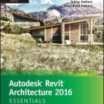 Autodesk Revit Architecture 2016 Essentials: Autodesk Official Press
