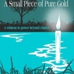 A Small Piece of Pure Gold: A Witness to Power Beyond Chance