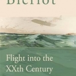 Bleriot: Flight into the XXth Century
