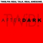 TWiB! AFTERDARK | #TWIBnation