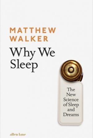 Why We Sleep: Unlocking the Power of Sleep and Dreams