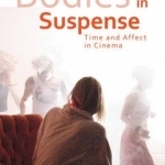 Bodies in Suspense: Time and Affect in Cinema
