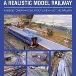 Building and Operating a Realistic Model Railway: A Guide to Running a Layout Like an Actual Railway