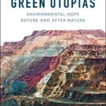 Green Utopias: Environmental Hope Before and After Nature