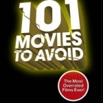 101 Movies to Avoid: The Most Overrated Films of All Time