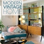 The Style Your Modern Vintage Home: A Guide to Buying, Restoring and Styling from the 1920s to 1990s