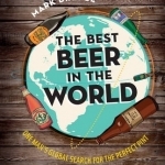 The Best Beer in the World: One Man&#039;s Global Search for the Perfect Pint