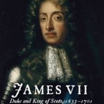 James VII: Duke and King of Scots, 1633 - 1701