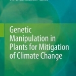 Genetic Manipulation in Plants for Mitigation of Climate Change: 2015