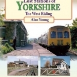 Lost Stations of Yorkshire the West Riding