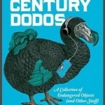 21st Century Dodos: A Collection of Endangered Objects (and Other Stuff)