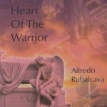 Heart of the Warrior by Alfred Rubalcava