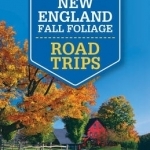 Lonely Planet New England Fall Foliage Road Trips