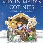 The Virgin Mary&#039;s Got Nits: A Christmas Anthology