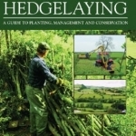 Hedges and Hedgelaying: A Guide to Planting, Management and Conservation