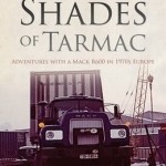 Fifty Shades of Tarmac: Adventures with a Mack R600 in 1970s Europe