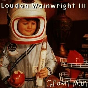 Grown Man by Loudon Wainwright, III