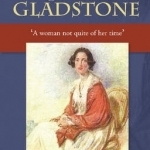 Mrs Catherine Gladstone: &#039;A Woman Not Quite of Her Time&#039;