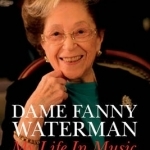 Dame Fanny Waterman: My Life in Music