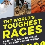 The World&#039;s Toughest Races: From the Most Extreme to the Downright Weird