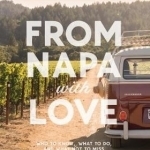 From Napa with Love: Who to Know, Where to Go, and What Not to Miss