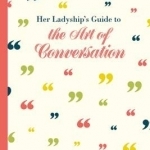 Her Ladyship&#039;s Guide to the Art of Conversation