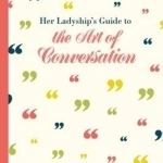 Her Ladyship's Guide to the Art of Conversation