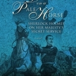 Death on a Pale Horse: Sherlock Holmes on Her Majesty&#039;s Secret Service