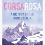 Corsa Rosa: A History of the Giro D&#039;italia