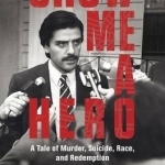 Show Me a Hero: A Tale of Murder, Suicide, Race, and Redemption