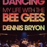 You Should be Dancing: My Life with the Bee Gees