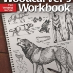 Woodcarver&#039;s Workbook: Two Volumes in One!