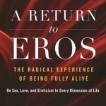 A Return to Eros: The Radical Experience of Being Fully Alive