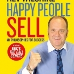 Happy People Sell: My Philosophies for Success