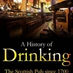 A History of Drinking: The Scottish Pub Since 1700