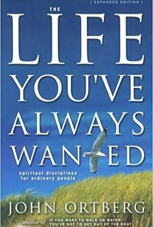 The Life You&#039;ve Always Wanted: Spiritual Disciplines for Ordinary People