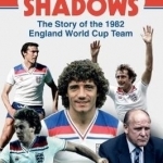 Out of the Shadows: The Story of the 1982 England World Cup Team