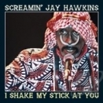 I Shake My Stick at You by Screamin Jay Hawkins