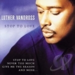 Stop to Love by Luther Vandross