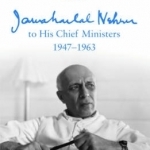 Letters for a Nation: From Jawaharlal Nehru to His Chief Ministers