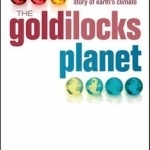 The Goldilocks Planet: The 4 Billion Year Story of Earth&#039;s Climate