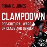 Clampdown: Pop-cultural Wars on Class and Gender