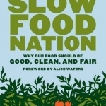 Slow Food Nation: Why Our Food Should be Good, Clean, and Fair