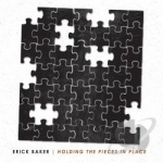 Holding the Pieces in Place by Erick Baker