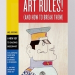 Art Rules!: (And How to Break Them)