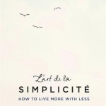L'Art de la Simplicite: How to Live More with Less